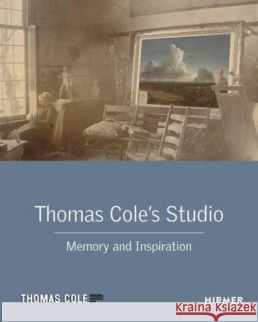 Thomas Cole's Studio: Memory and Inspiration Kelly, Franklin 9783777436364 Hirmer Verlag - książka
