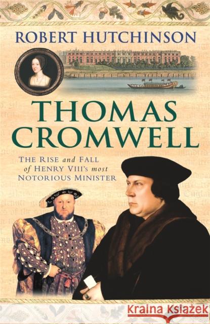 Thomas Cromwell: The Rise And Fall Of Henry VIII's Most Notorious Minister Robert Hutchinson 9780753823613 Orion Publishing Co - książka