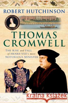 Thomas Cromwell: The Rise and Fall of Henry VIII's Most Notorious Minister Robert Hutchinson 9781250042873 St. Martin's Griffin - książka