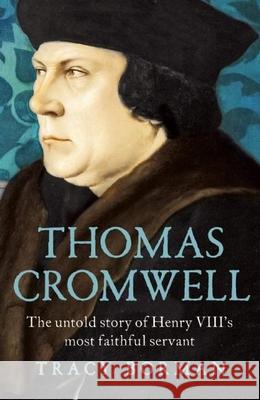 Thomas Cromwell: The Untold Story of Henry VIII's Most Faithful Servant Tracy Borman 9780802124623 Grove Press - książka