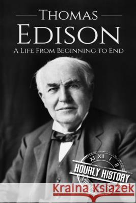 Thomas Edison: A Life From Beginning to End History, Hourly 9781520674469 Independently Published - książka