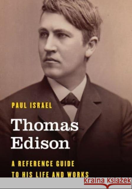 Thomas Edison: A Reference Guide to His Life and Works Paul Israel 9781538134269 Rowman & Littlefield - książka