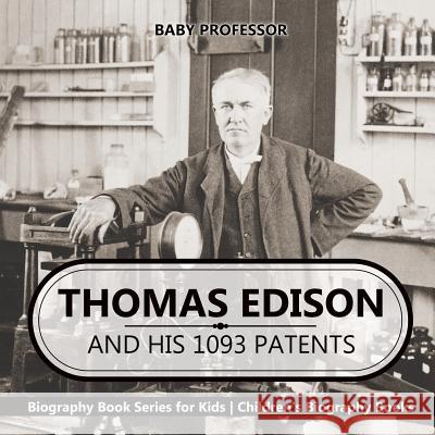 Thomas Edison and His 1093 Patents - Biography Book Series for Kids Children's Biography Books Baby Professor 9781541912410 Baby Professor - książka