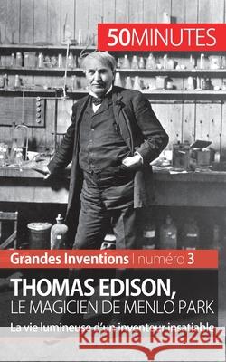 Thomas Edison, le magicien de Menlo Park: La vie lumineuse d'un inventeur insatiable 50minutes, Benjamin Reyners 9782806264411 5minutes.Fr - książka