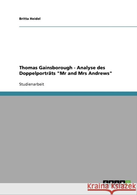 Thomas Gainsborough - Analyse des Doppelporträts Mr and Mrs Andrews Heidel, Britta 9783638645867 Grin Verlag - książka