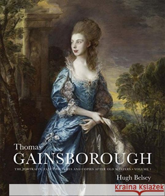 Thomas Gainsborough: The Portraits, Fancy Pictures and Copies After Old Masters Hugh Belsey 9780300232097 Yale University Press - książka