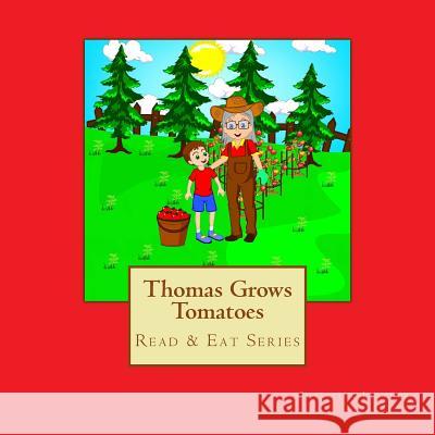 Thomas Grows Tomatoes: Read & Eat Series Christine Letcher 9781985696983 Createspace Independent Publishing Platform - książka