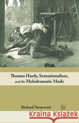 Thomas Hardy, Sensationalism, and the Melodramatic Mode Richard Nemesvari R. Nemesvari 9781349383405 Palgrave MacMillan - książka