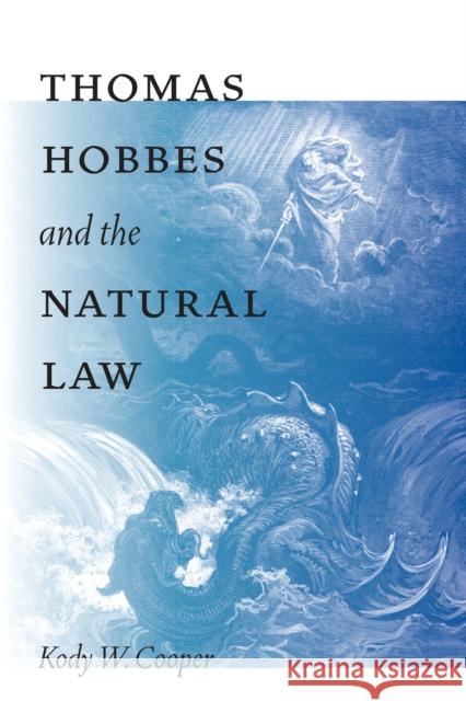 Thomas Hobbes and the Natural Law Kody W. Cooper 9780268103026 University of Notre Dame Press - książka