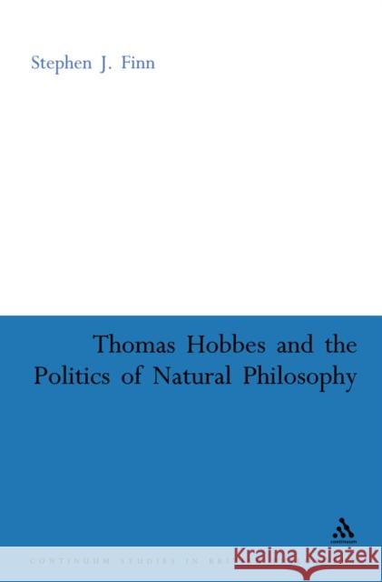 Thomas Hobbes and the Politics of Natural Philosophy Stephen J Finn 9780826486424  - książka