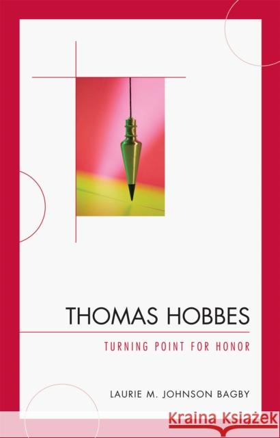 Thomas Hobbes: Turning Point for Honor Bagby, Laurie M. Johnson 9780739126370 Lexington Books - książka