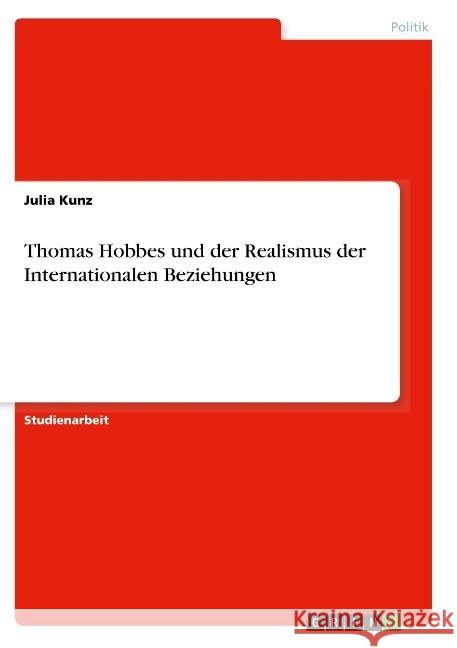 Thomas Hobbes und der Realismus der Internationalen Beziehungen Kunz, Julia 9783668906426 GRIN Verlag - książka