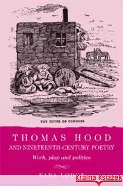 Thomas Hood and Nineteenth-Century Poetry: Work, Play, and Politics Lodge, Sara 9780719076268 Manchester University Press - książka