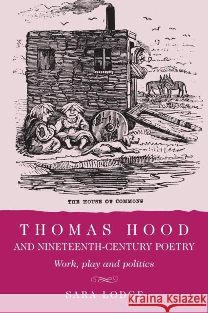 Thomas Hood and Nineteenth-Century Poetry: Work, Play, and Politics Lodge, Sara 9780719087875 Manchester University Press - książka