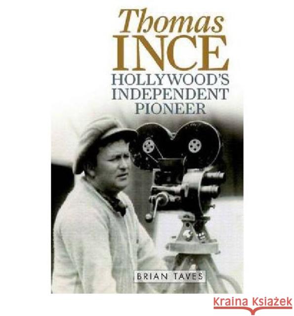 Thomas Ince: Hollywood's Independent Pioneer Taves, Brian 9780813134222 University Press of Kentucky - książka