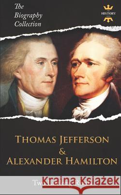 Thomas Jefferson & Alexander Hamilton: Two Lifelong Rivals. The Biography Collection The History Hour 9781076887467 Independently Published - książka