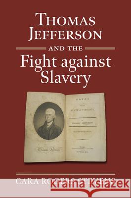 Thomas Jefferson and the Fight Against Slavery Cara Rogers Stevens 9780700635979 University Press of Kansas - książka