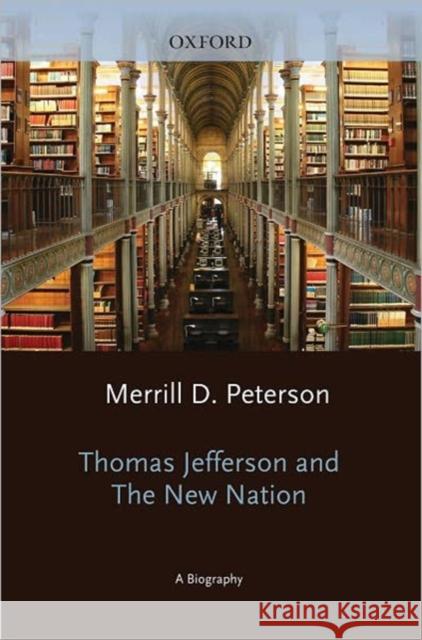 Thomas Jefferson and the New Nation: A Biography Peterson, Merrill D. 9780195019094 Oxford University Press - książka