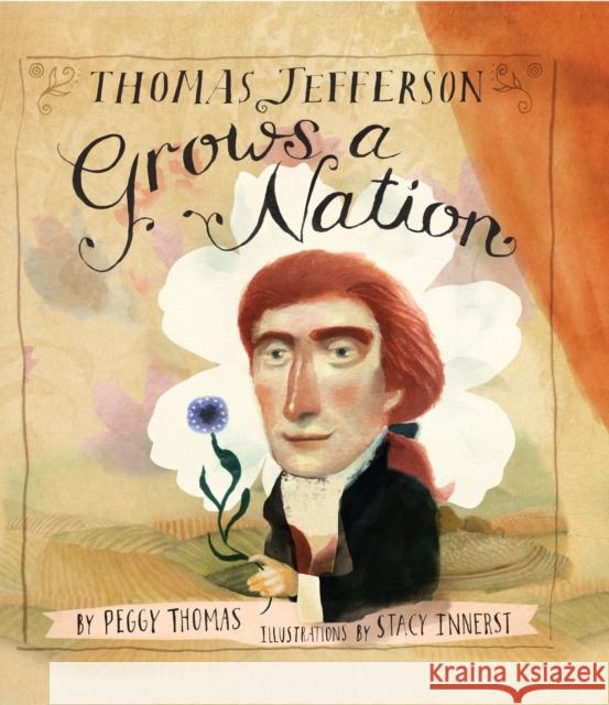 Thomas Jefferson Grows a Nation Peggy Thomas, Stacy Innerst 9781620916285 Calkins Creek - książka