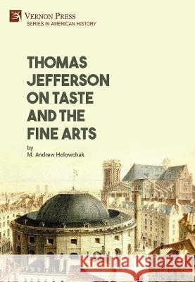 Thomas Jefferson on Taste and the Fine Arts M. Andrew Holowchak   9781648894787 Vernon Press - książka