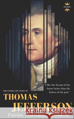 Thomas Jefferson: Patriot. Statesman. President. The Entire Life Story Hour, The History 9781723832574 Independently Published - książka
