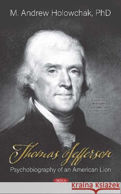 Thomas Jefferson: Psychobiography of an American Lion: Psychobiography of an American Lion M. Andrew Holowchak   9781536166576 Nova Science Publishers Inc - książka