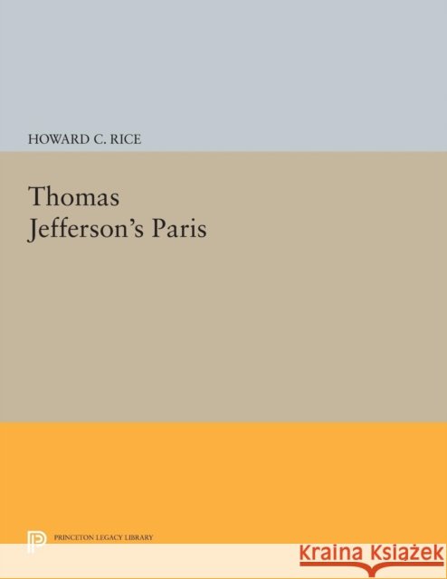 Thomas Jefferson's Paris Howard C. Rice 9780691616995 Princeton University Press - książka