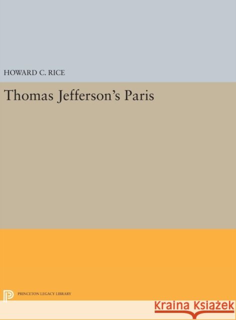 Thomas Jefferson's Paris Howard C. Rice 9780691644172 Princeton University Press - książka