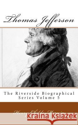 Thomas Jefferson: The Riverside Biographical Series Volume 5 Henry Childs Merwin 9781492179542 Createspace - książka