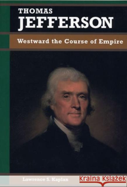 Thomas Jefferson: Westward the Course of Empire Kaplan, Lawrence S. 9780842026307 SR Books - książka