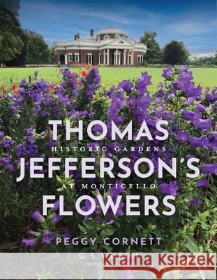 Thomas Jefferson's Flowers: Historic Gardens at Monticello Thomas Jefferson Foundation at Monticell Peggy Cornett G. S. Wilson 9780813953502 University of Virginia Press - książka