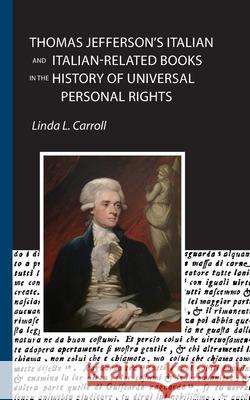 Thomas Jefferson's Italian and Italian-Related Books in the History of Universal Personal Rights Linda L Carroll 9781599541440 Bordighera Press - książka