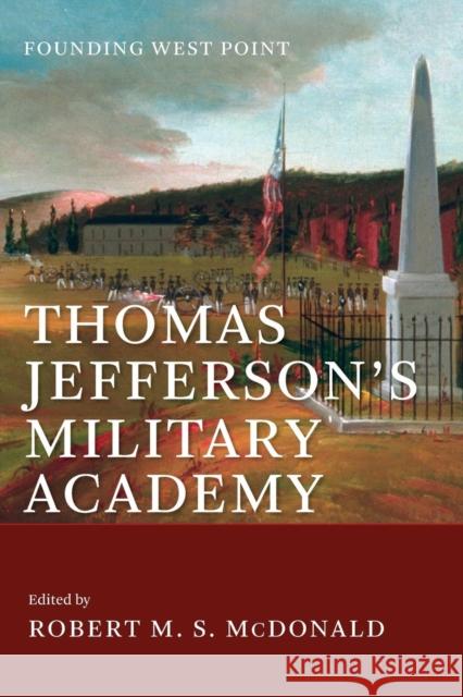 Thomas Jefferson's Military Academy: Founding West Point Robert M. S. McDonald 9780813941011 University of Virginia Press - książka