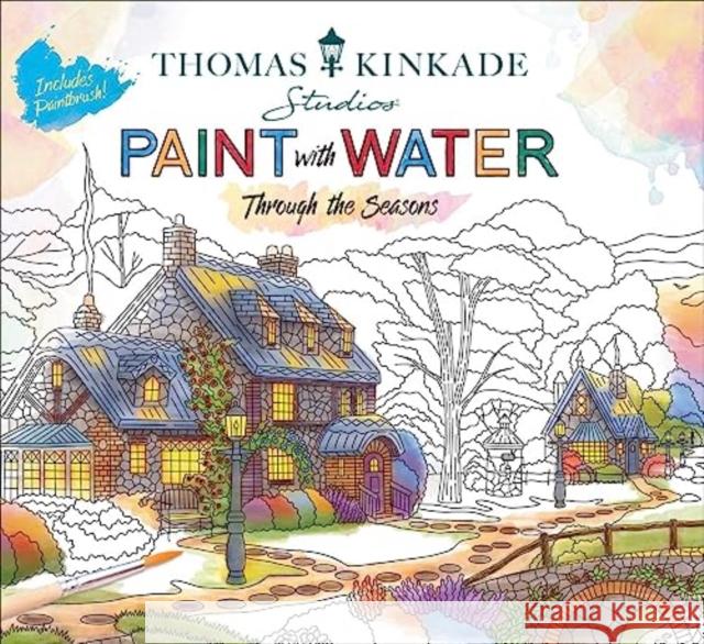 Thomas Kinkade Paint with Water: Through the Seasons Editors of Thunder Bay Press 9781667205458 Thunder Bay Press - książka