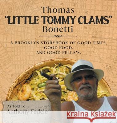 Thomas Little Tommy Clams Bonetti: A Brooklyn Storybook of Good Times, Good Food, and Good Fellas Anthony Fedele` 9781736734278 MindStir Media - książka