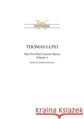 Thomas Lupo: The Five-Part Consort Music Volume 1 Thomas Lupo Richard Charteris 9781898131113 Fretwork Publishing - książka