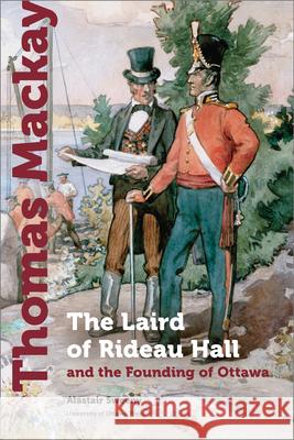 Thomas MacKay: The Laird of Rideau Hall and the Founding of Ottawa Sweeny, Alastair 9780776636795 University of Ottawa Press - książka