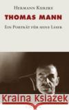 Thomas Mann : Ein Porträt für seine Leser Kurzke, Hermann   9783406562594 Beck