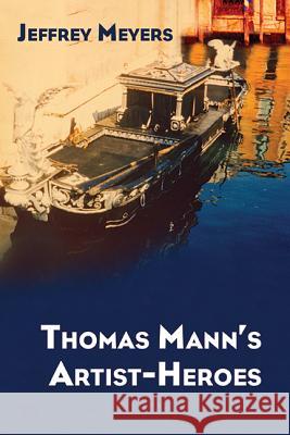 Thomas Mann's Artist-Heroes Jeffrey Meyers 9780810129535 Northwestern University Press - książka