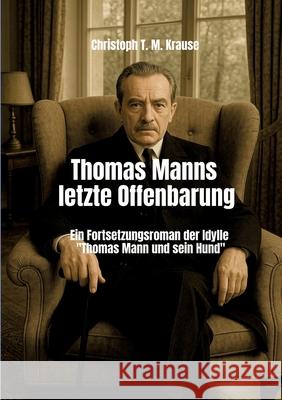 Thomas Manns letzte Offenbarung Krause, Christoph T. M. 9783384741622 tredition - książka