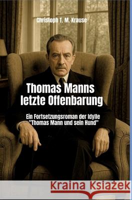 Thomas Manns letzte Offenbarung Krause, Christoph T. M. 9783384741639 tredition - książka