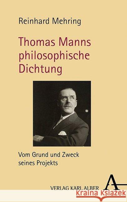 Thomas Manns Philosophische Dichtung: Vom Grund Und Zweck Seines Projekts Mehring, Reinhard 9783495490457 Alber - książka