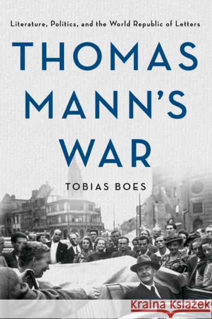 Thomas Mann's War: Literature, Politics, and the World Republic of Letters Tobias Boes 9781501761706 Cornell University Press - książka