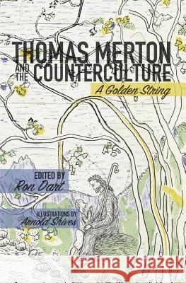 Thomas Merton and the Counterculture: A Golden String Ron Dart 9781523927883 Createspace Independent Publishing Platform - książka