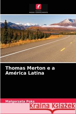 Thomas Merton e a América Latina Malgorzata Poks 9786202914130 Edicoes Nosso Conhecimento - książka