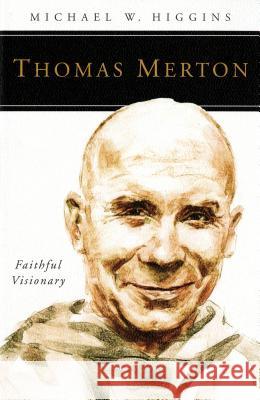 Thomas Merton: Faithful Visionary Michael W. Higgins 9780814637067 Liturgical Press - książka