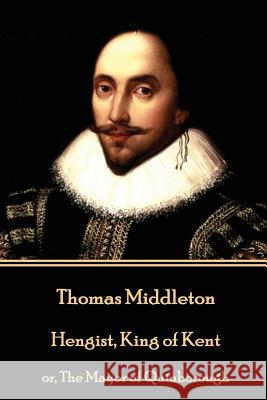 Thomas Middleton - Hengist, King of Kent: or, The Mayor of Quinborough Middleton, Thomas 9781785438875 Stage Door - książka