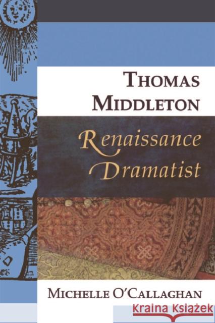 Thomas Middleton, Renaissance Dramatist Michelle O'Callaghan 9780748627806 Edinburgh University Press - książka