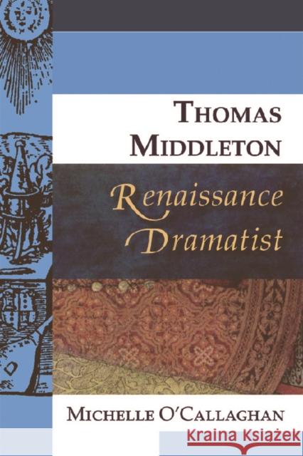 Thomas Middleton, Renaissance Dramatist Michelle O'Callaghan 9780748627813 Edinburgh University Press - książka