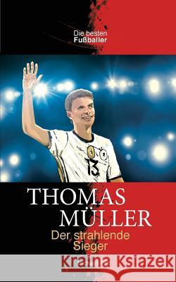 Thomas Müller Der strahlende Sieger Part, Michael 9781938591488 Sole Books - książka